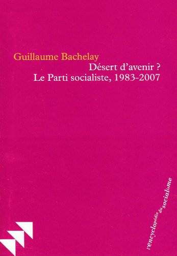 D�sert d'avenir ? : Le Parti socialiste, 1983-2007