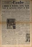 AUBE (L') du 10/05/1945 - A BERLIN - LE MARECHAL KEITEL VALIDE L'ACTE DE CAPITULATION DEFINITIF DU REICH - LE GENERAL DE LATTRE DE TASSIGNY SIGNE POUR LA FRANCE - LA FIN DE LA GUERRE EN EUROPE - LE MYTHE DU IVEME REICH PAR M. SCHUMANN - LE GENERAL DE GAULLE - LES REPRESENTANTS DE L'AMERIQUE LATINE MENACE DE SE RETIRER.