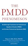 The PMDD Phenomenon: Breakthrough Treatments for Premenstrual Dysphoric Disorder (PMDD) and Extreme Premenstrual Syndrome (PMS)