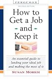 How to Get a Job and Keep It: An Essential Guide to Landing Your Ideal Job and Making the Most of It