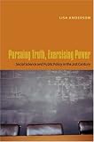 Pursuing Truth, Exercising Power: Social Science and Public Policy in the Twenty-First Century (Leonard Hastings Schoff Lectures)