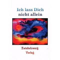 Ich lass Dich nicht allein: Gedichte & Erz�hlungen �ber Tod, Sterben und Einsamkeit
