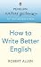 Penguin Writers' Guides: How to Write Better English: How to Write Better English