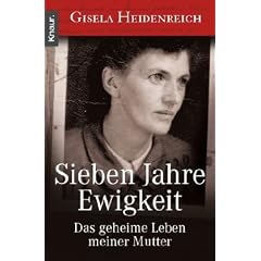 Sieben Jahre Ewigkeit: Das geheime Leben meiner Mutter