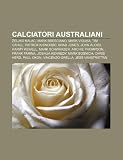 Calciatori australiani: eljko Kalac, Mark Bresciano, Mark Viduka, Tim Cahill, Patrick Kisnorbo, Brad Jones, John Aloisi, Harry Kewell (Italian Edition)