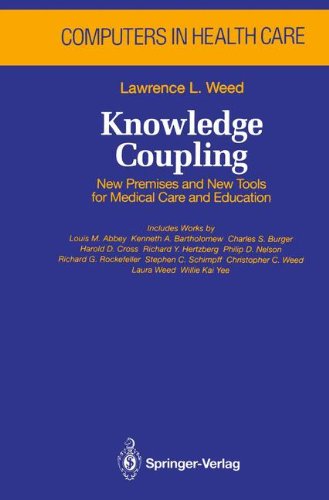 Knowledge Coupling: New Premises and New Tools for Medical Care and Education (Health Informatics) Knowledge Coupling: New Premises and New Tools for Medical Care and Education (Health Informatics)