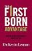 Firstborn Advantage, The: Making Your Birth Order Work for You