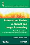 Information Fusion in Signal and Image Processing: Major Probabilistic and Non-probabilistic Numerical Approaches