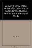 A short history of the Order of St. John and in particular the St. John Ambulance in the city of Wells