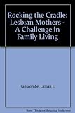 Rocking the cradle : lesbian mothers : a challenge in family living