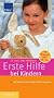 Erste Hilfe bei Kindern . Im Notfall schnell und sicher reagieren.