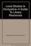 Local studies in Derbyshire : a guide to library resources