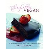 Sinfully Vegan: Over 140 Decadent Desserts to Satisfy Every Vegan's Sweet Tooth