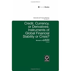 Credit, Currency or Derivatives: Instruments of Global Financial Stability or Crisis? (International Finance Review) (Hardcover)