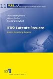 IFRS: Latente Steuern: Ansatz, Bewertung, Ausweis