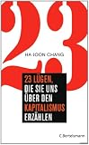 23 L&uuml;gen, die sie uns &uuml;ber den Kapitalismus erz&auml;hlen - Ha-Joon Chang