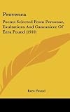 Provenca: Poems Selected From Personae, Exultations And Canzoniere Of Ezra Pound (1910)