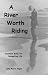 A River Worth Riding: Fourteen Rules for Navigating Life