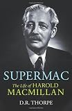 Supermac: The Life of Harold Macmillan