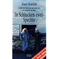 In Schlucken-zwei-Spechte: Harry Rowohlt erz�hlt Ralf Sotscheck sein Leben von der Wiege bis zur Biege
