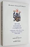 Such goodly company : a glimpse of the life of the Bowyers of London, 1300_1600