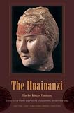 The Huainanzi: A Guide to the Theory and Practice of Government in Early Han China (Translations from the Asian Classics)