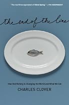 The End of the Line: How Overfishing Is Changing the World and What We Eat