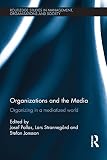 Organizations and the media : organizing in a mediatized world