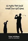 12 Myths That Could Wreck Your Golf Game