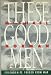 These Good Men: Friendships Forged from War (Hardcover)