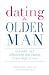 Dating the Older Man: Consider Your Differences and Decide if He's Right for You