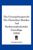 Produkt-Bild: Das Gesetzgebungsrecht Des Deutschen Bundes: Auf Rechtsvergleichender Grundlage (1908)