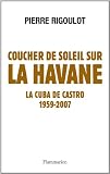 Coucher de soleil sur La Havane: LA CUBA DE CASTRO 1959 - 2007 Image du produit