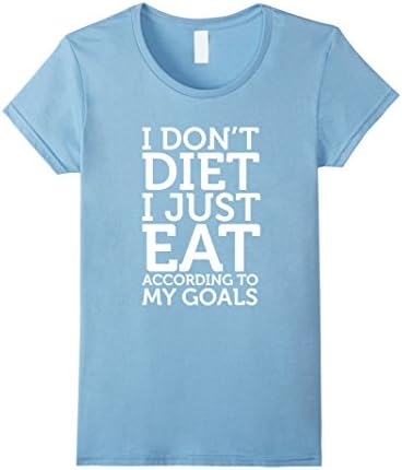 Women's I Don't Diet, I Just Eat According to My Goals T-Shirt Medium Baby Blue