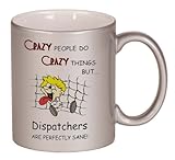 CRAZY PEOPLE DO CRAZY THINGS BUT Dispatchers ARE PERFECTLY SANE! Coffee Mug Metallic Silver 11 oz CRAZY PEOPLE DO CRAZY THINGS BUT Dispatchers ARE PERFECTLY SANE! Coffee Mug Metallic Silver 11 oz
