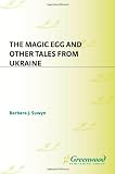 The Magic Egg and Other Tales from Ukraine: