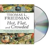 Hot, Flat, and Crowded: Why We Need a Green Revolution -- and How It Can Renew America [AUDIOBOOK] [CD]
