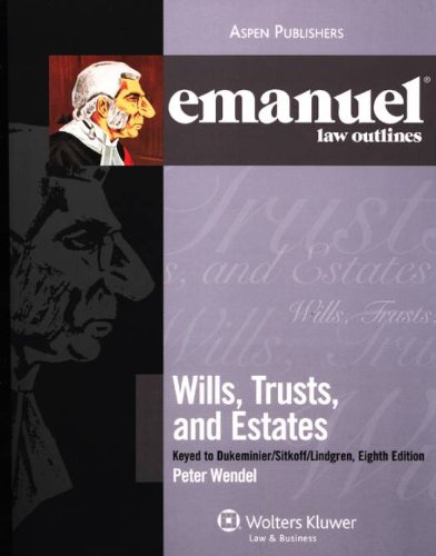 Emanuel Law Outlines: Wills, Trusts, and Estates, Keyed to