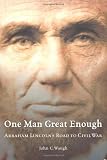 One Man Great Enough: Abraham Lincolns Road to Civil War