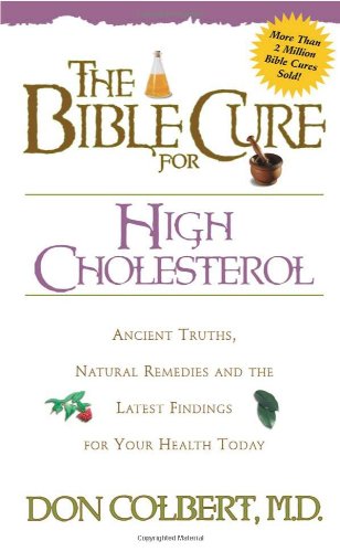 The Bible Cure for High Cholesterol: Ancient Truths, Natural Remedies, and the Latest Findings for Your Health Today (Bible Cure (Siloam))