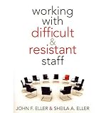 Working with Difficult & Resistant Staff   [WORKING W/DIFFICULT & RESISTAN] [Paperback]