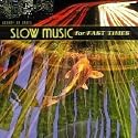 Slow Music for Fast Times