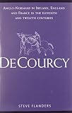 De Courcy : Anglo-Normans in Ireland, England and France in the eleventh and twelfth centuries