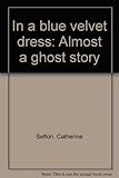 In a blue velvet dress : - almost a ghost story
