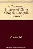 A centenary history of Clyne Chapel, Blackpill, Swansea 1907-2007