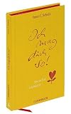 Ich mag dich so!: Texte f&uuml;r Liebende - Peter-T. Schulz