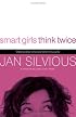 Smart Girls Think Twice: Making Wise Choices When It Counts