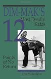 Dim-mak s 12 Most Deadly Katas: Points of No Return
