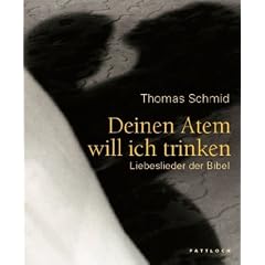 Deinen Atem will ich trinken: Liebeslieder der Bibel
