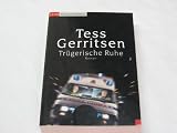 Tr&uuml;gerische Ruhe : Roman. - Tess Gerritsen